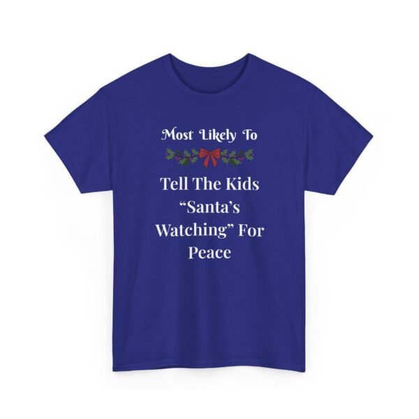 Unisex t-shirt from Twisted Angell with the sarcastic phrase “Most Likely To Tell The Kids 'Santa's Watching' For Peace” printed on the front.