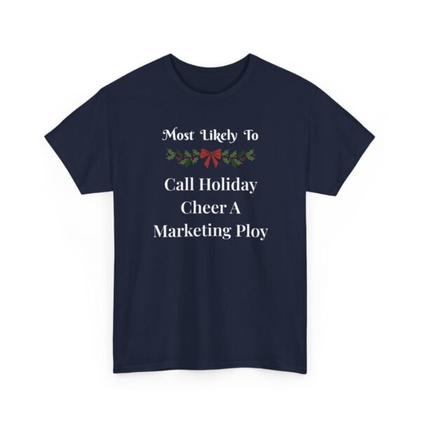 13455404536954519481_2048.jpeg Unisex t-shirt from Twisted Angell with the sarcastic phrase “Most Likely To Call Holiday Cheer A Marketing Ploy” printed on the front.