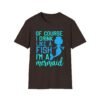 Unisex t-shirt from Twisted Angell with the sarcastic phrase “Of Course I drink like a Fish, I'm a Mermaid” printed on the front.