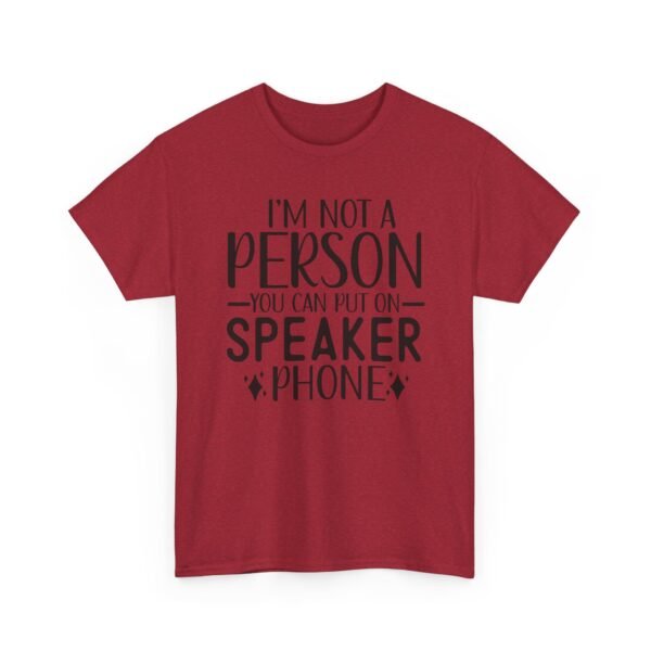 Unisex t-shirt from Twisted Angell with the sarcastic phrase “I'm Not A Person You Can Put On Speaker Phone” printed on the front.