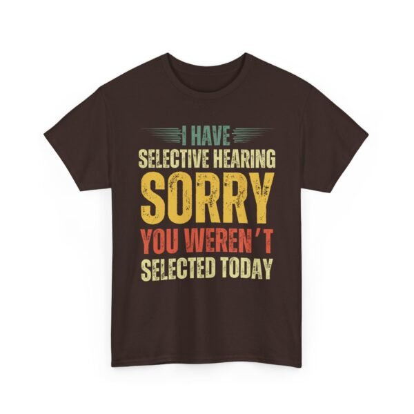 Unisex t-shirt from Twisted Angell with the sarcastic phrase “I Have Selective Hearing, Sorry You Weren't Selected Today” printed on the front.