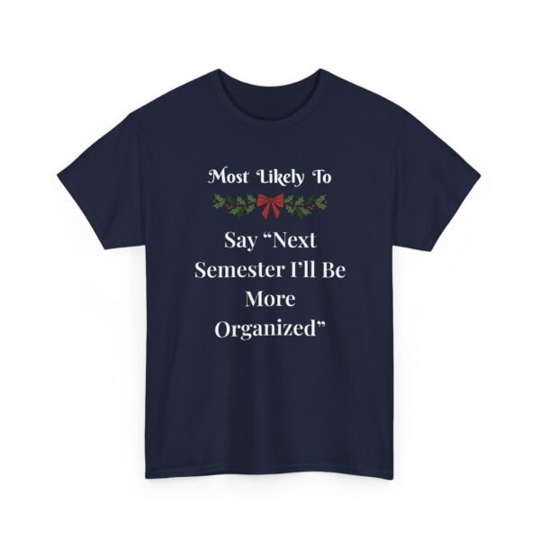 Unisex t-shirt from Twisted Angell with the sarcastic phrase “Most Likely To Say 'Next Semester I'll Be More Organized” printed on the front.