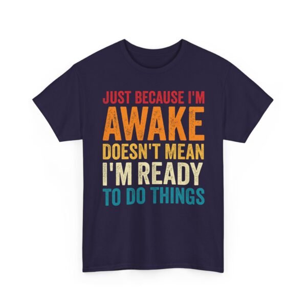 13481809568056537382_2048-1.jpeg Unisex t-shirt from Twisted Angell with the sarcastic phrase “Just Because I'm Awake Doesn't Mean I'm Ready To Do Things” printed on the front.