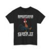 Unisex t-shirt from Twisted Angell with the sarcastic phrase “Sometimes You Just Gotta Say Cluck It And Walk Away” printed on the front.