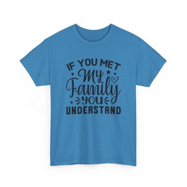 Unisex t-shirt from Twisted Angell with the sarcastic phrase “If You Met My Family You Would Understand” printed on the front.