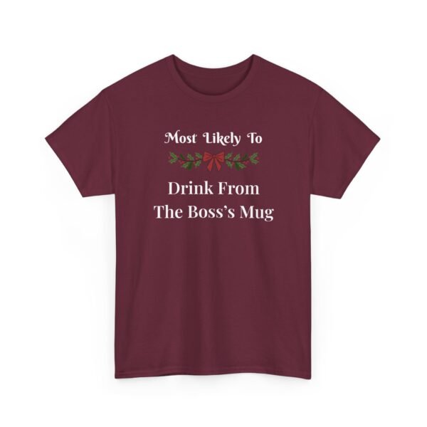Unisex t-shirt from Twisted Angell with the sarcastic phrase “Most Likely to Drink From The Boss's Mug” printed on the front.