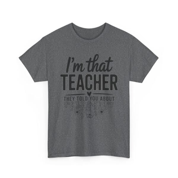 1353745974370809242_2048.jpeg Unisex t-shirt from Twisted Angell with the sarcastic phrase “I’m That Teacher They Told You About” printed on the front.