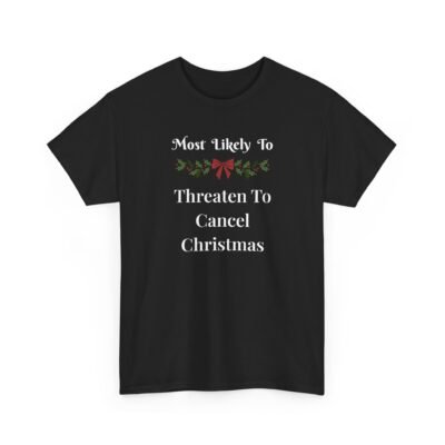 13564447169511610101_2048-1.jpeg Unisex t-shirt from Twisted Angell with the sarcastic phrase “Most Likely to Threaten to Cancel Christmas” printed on the front.