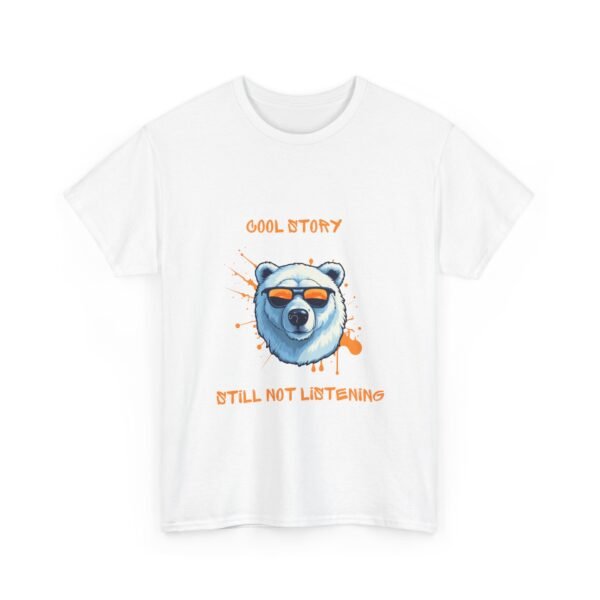 Unisex t-shirt from Twisted Angell with the sarcastic phrase “Cool Story, Still Not Listening” printed on the front.