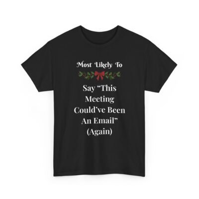 Unisex t-shirt from Twisted Angell with the sarcastic phrase “Most Likely To Say 'This Meeting Could've Been An Email' (Again)” printed on the front.