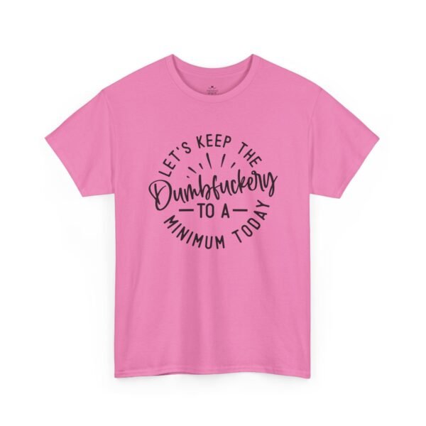 13619853797215080778_2048-1.jpeg Unisex t-shirt from Twisted Angell with the sarcastic phrase “Let's Keep The Dumbfuckery To A Minimum Today” printed on the front.