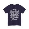 Unisex t-shirt from Twisted Angell with the sarcastic phrase “I Don't Always Tolerate Stupid People But When I Do I Am Probably At Work” printed on the front.