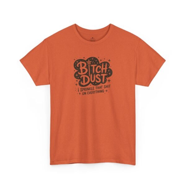 Unisex t-shirt from Twisted Angell with the sarcastic phrase “Bitch Dust, I Sprinkle That Shit On Everything” printed on the front.