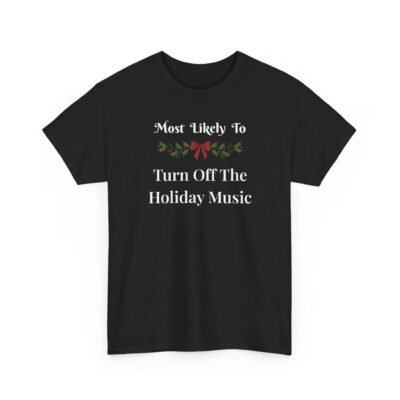 13688296406113498745_2048-1.jpeg Unisex t-shirt from Twisted Angell with the sarcastic phrase “Most Likely To Turn Off The Holiday Music” printed on the front.