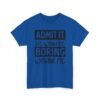 Unisex t-shirt from Twisted Angell with the sarcastic phrase “Admit It Life Would Be Boring Without Me” printed on the front.