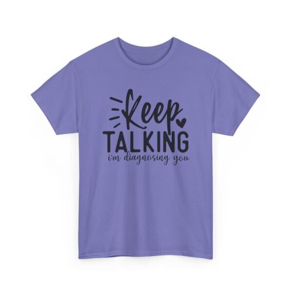 13737252197747017856_2048-1.jpeg Unisex t-shirt from Twisted Angell with the sarcastic phrase “Keep Talking, I'm Diagnosing You” printed on the front.