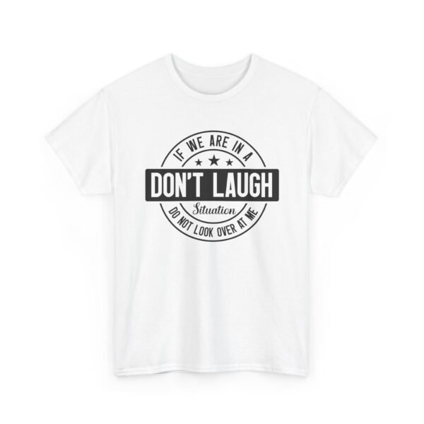 Unisex t-shirt from Twisted Angell with the sarcastic phrase “If We Are In A Don't Laugh Situation, Do Not Look Over At Me” printed on the front.