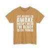 Unisex t-shirt from Twisted Angell with the sarcastic phrase “Just Because I'm Awake Doesn't Mean I'm Ready To Do Things” printed on the front.