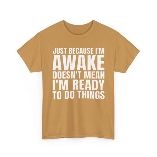 Unisex t-shirt from Twisted Angell with the sarcastic phrase “Just Because I'm Awake Doesn't Mean I'm Ready To Do Things” printed on the front.