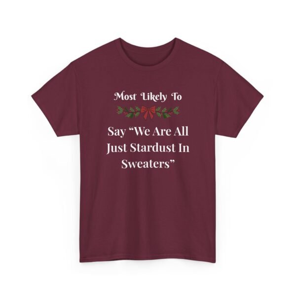 Unisex t-shirt from Twisted Angell with the sarcastic phrase “Most Likely To Say "We Are All Just Stardust In Sweaters” printed on the front.