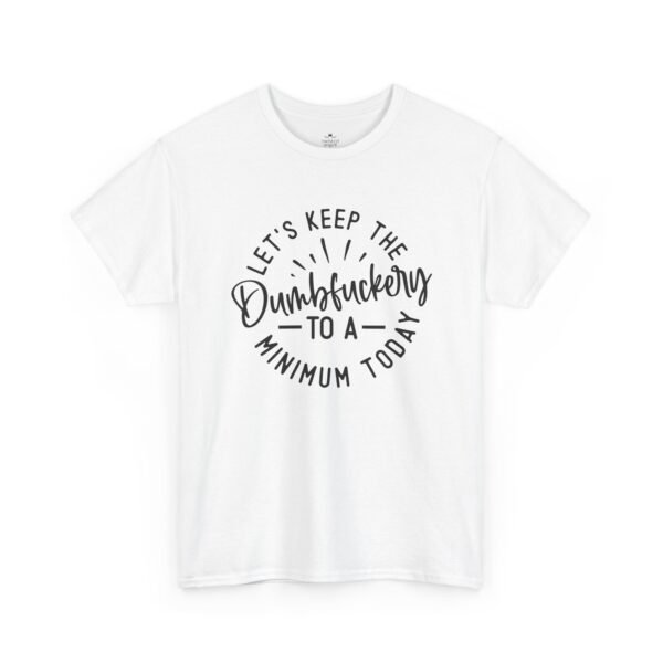 13783732416042325431_2048-1.jpeg Unisex t-shirt from Twisted Angell with the sarcastic phrase “Let's Keep The Dumbfuckery To A Minimum Today” printed on the front.