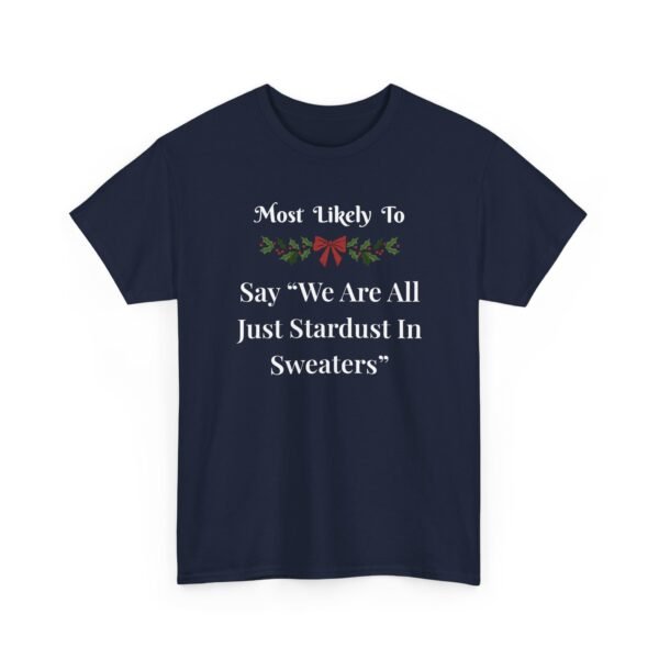 Unisex t-shirt from Twisted Angell with the sarcastic phrase “Most Likely To Say "We Are All Just Stardust In Sweaters” printed on the front.