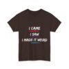 Unisex t-shirt from Twisted Angell with the sarcastic phrase “I Came, I Saw, I Made It Weird” printed on the front.