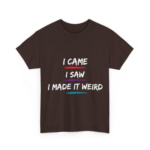 Unisex t-shirt from Twisted Angell with the sarcastic phrase “I Came, I Saw, I Made It Weird” printed on the front.
