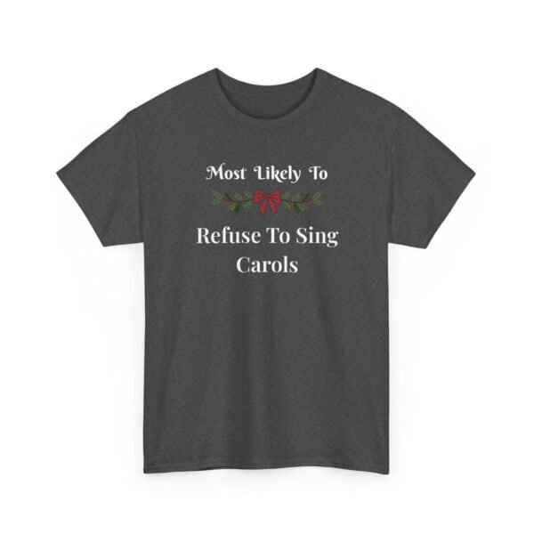 13902459377102615057_2048.jpeg Unisex t-shirt from Twisted Angell with the sarcastic phrase “Most Likely to Refuse to Sing Carols” printed on the front.