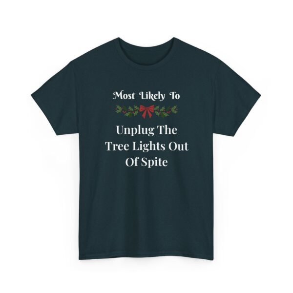 13926025710101279841_2048.jpeg Unisex t-shirt from Twisted Angell with the sarcastic phrase “Most Likely To Unplug The Tree Lights Out Of Spite” printed on the front.