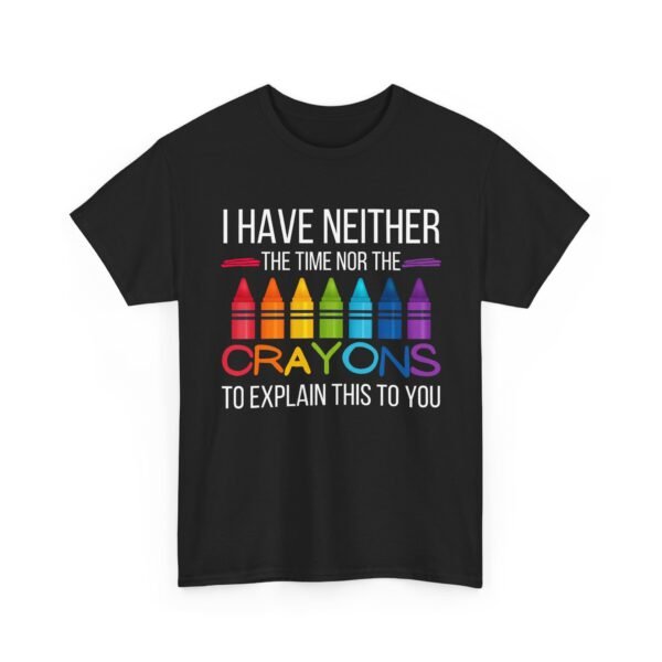 Unisex t-shirt from Twisted Angell with the sarcastic phrase “I Have Neither The Time Nor The Crayons To Explain This To You” printed on the front.