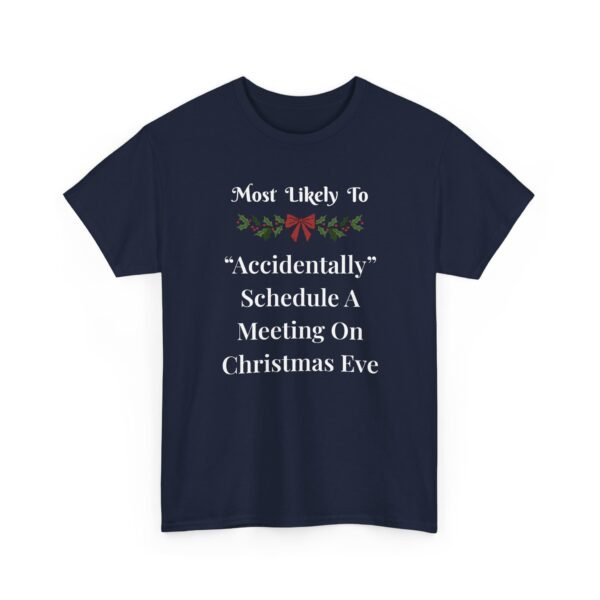 Unisex t-shirt from Twisted Angell with the sarcastic phrase “Most Likely To Accidentally Schedule A Meeting On Christmas Eve” printed on the front.