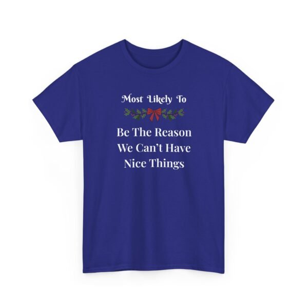 13969893679229957789_2048.jpeg Unisex t-shirt from Twisted Angell with the sarcastic phrase “Most Likely To Be The Reason We Can't Have Nice Things” printed on the front.