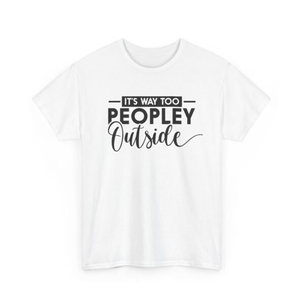 Unisex t-shirt from Twisted Angell with the sarcastic phrase “It's Way Too Peopley Outside” printed on the front.