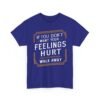 Unisex t-shirt from Twisted Angell with the sarcastic phrase “If You Don't Want Your Feelings Hurt, Walk Away” printed on the front.