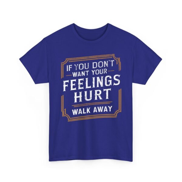 Unisex t-shirt from Twisted Angell with the sarcastic phrase “If You Don't Want Your Feelings Hurt, Walk Away” printed on the front.