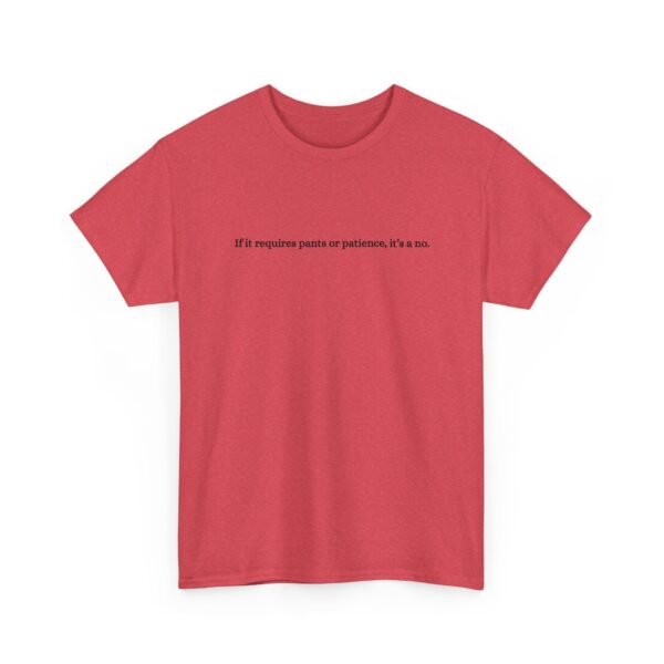 Unisex t-shirt from Twisted Angell with the sarcastic phrase “If It Requires Pants Or Patience, It's A No” printed on the front.