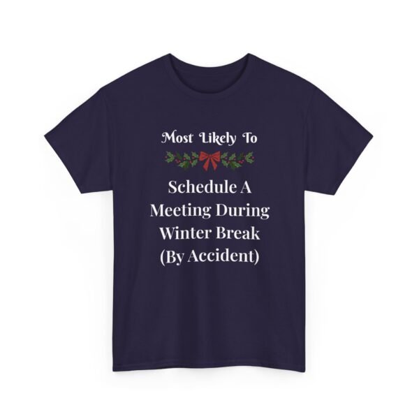 Unisex t-shirt from Twisted Angell with the sarcastic phrase “Most Likely To Schedule A Meeting During Winter Break (By Accident)” printed on the front.