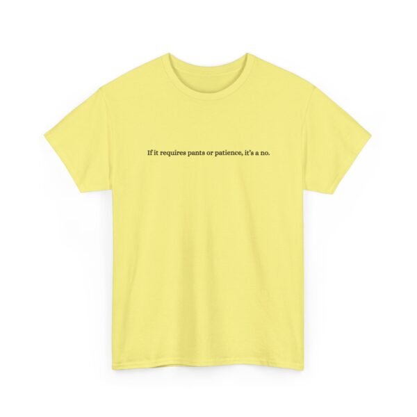 Unisex t-shirt from Twisted Angell with the sarcastic phrase “If It Requires Pants Or Patience, It's A No” printed on the front.