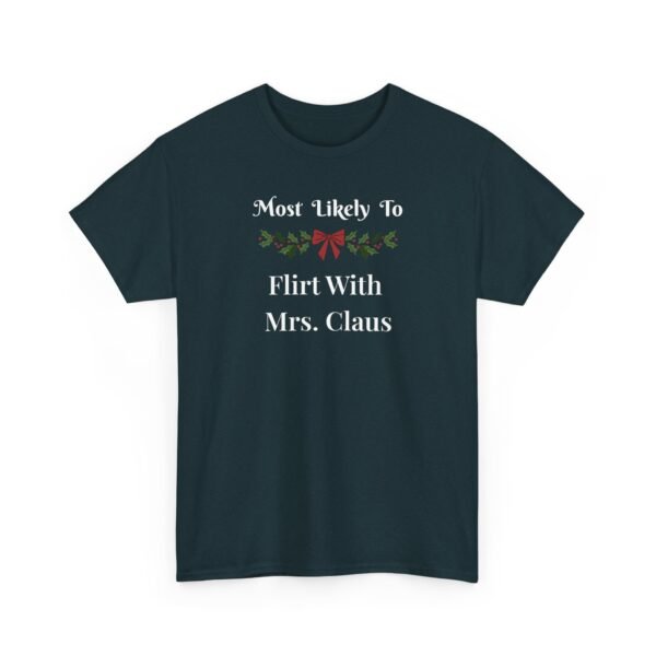 1411237947301922003_2048.jpeg Unisex t-shirt from Twisted Angell with the sarcastic phrase “Most Likely To Flirt With Mrs. Claus” printed on the front.