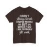 Unisex t-shirt from Twisted Angell with the sarcastic phrase “I Don't Always Tolerate Stupid People But When I Do I Am Probably At Work” printed on the front.