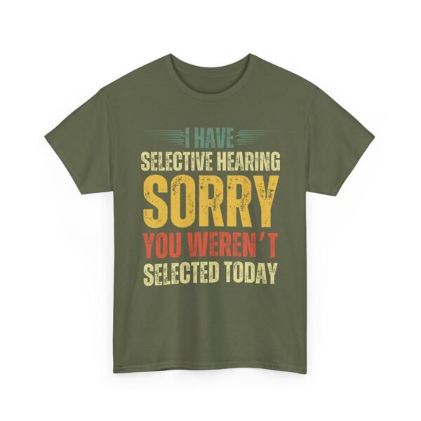 Unisex t-shirt from Twisted Angell with the sarcastic phrase “I Have Selective Hearing, Sorry You Weren't Selected Today” printed on the front.