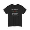 Unisex t-shirt from Twisted Angell with the sarcastic phrase “Most Likely To Be Found In The Kitchen” printed on the front.