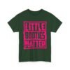 Unisex t-shirt from Twisted Angell with the sarcastic phrase “Little Booties Matter” printed on the front.