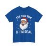 14270152403725183157_2048.jpeg Unisex t-shirt from Twisted Angell with the sarcastic phrase “Ask Your Mom If I'm Real” printed on the front.