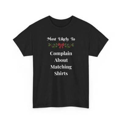 14424472724318829924_2048-1.jpeg Sarcastic apparel design from Twisted Angell with the phrase “Most Likely To Complain About Matching Shirts” printed on the front.
