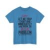 14427168326372921593_2048-1.jpeg Unisex t-shirt from Twisted Angell with the sarcastic phrase “Sure, Let Me Drop Everything Immediately And Work On Your Problem” printed on the front.