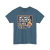 Unisex t-shirt from Twisted Angell with the sarcastic phrase “Without Teachers, Life Has No Class” printed on the front.