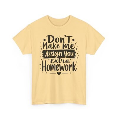 Unisex t-shirt from Twisted Angell with the sarcastic phrase “Don't Make Me Assign You Extra Homework” printed on the front.