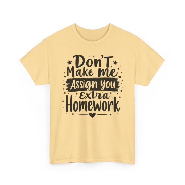 Unisex t-shirt from Twisted Angell with the sarcastic phrase “Don't Make Me Assign You Extra Homework” printed on the front.